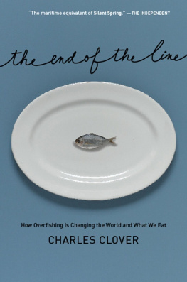 Charles Clover The End of the Line: How Overfishing Is Changing the World and What We Eat