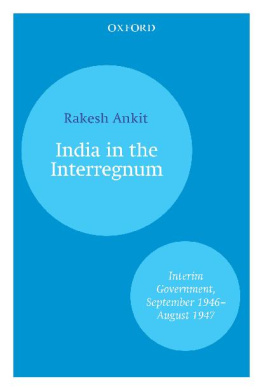 Rakesh Ankit - India and the Interregnum: Interim Government, September 1946–August 1947