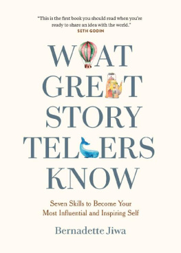 Bernadette Jiwa What Great Storytellers Know: Seven Skills to Become Your Most Influential and Inspiring Self