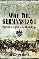 Bryan Perrett - Why the Germans Lost: The Rise and Fall of the Black Eagle