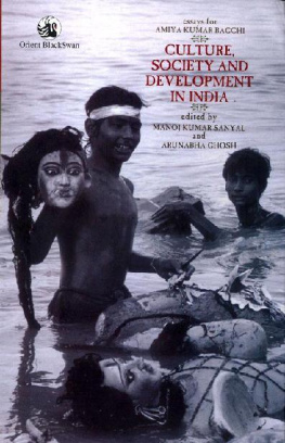 Manoj Kumar Sanyal - Culture, Society and Development in India: Essays for Amiya Kumar Bagchi