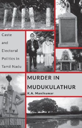 K.A. Manikumar - Murder in Mudukulathur: Caste and Electoral Politics in Tamil Nadu