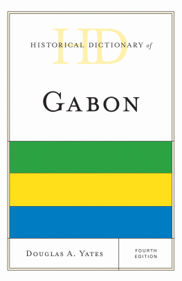 Douglas A. Yates - Historical Dictionary of Gabon