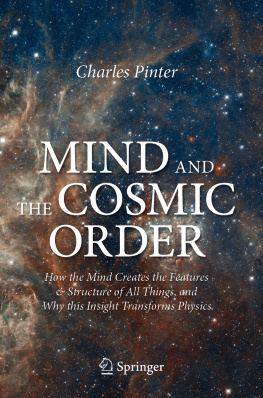 Charles Pinter The Mind and the Cosmic Order: How the Mind Creates the Features & Structure of All Things, and Why this Insight Transforms Physics