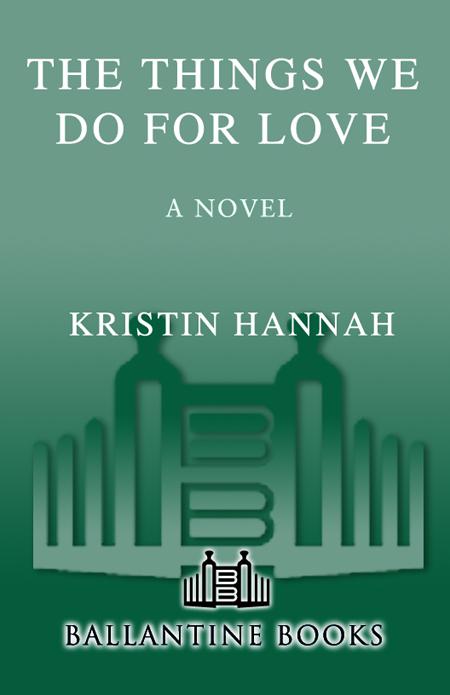 Praise for Kristin Hannah and The Things We Do for Love Hannah captures - photo 1