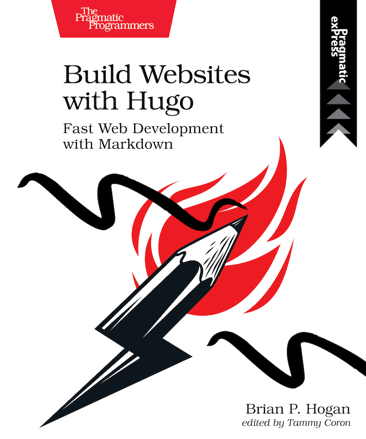 Build Websites with Hugo Fast Web Development with Markdown by Brian P Hogan - photo 1