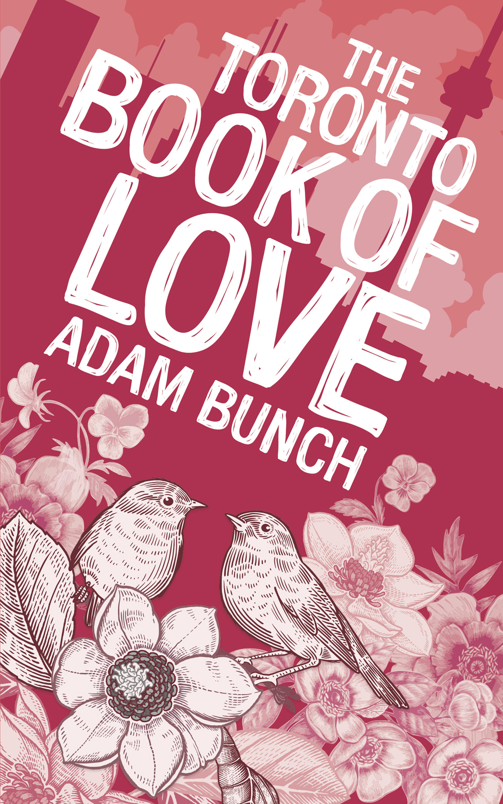 THE TORONTO BOOK OF LOVE Also by Adam Bunch The Toronto Book of the Dead - photo 1