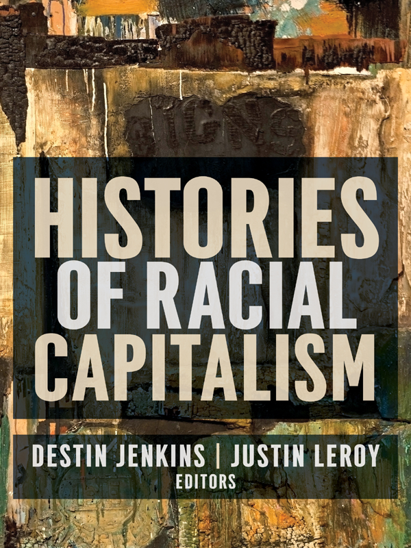 Histories of Racial Capitalism Columbia Studies in the History of US - photo 1