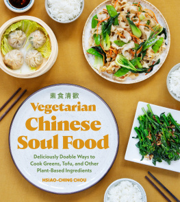 Hsiao-Ching Chou Vegetarian Chinese Soul Food: Deliciously Doable Ways to Cook Greens, Tofu, and Other Plant-Based Ingredients