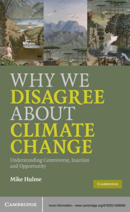 Mike Hulme - Why We Disagree About Climate Change: Understanding Controversy, Inaction and Opportunity