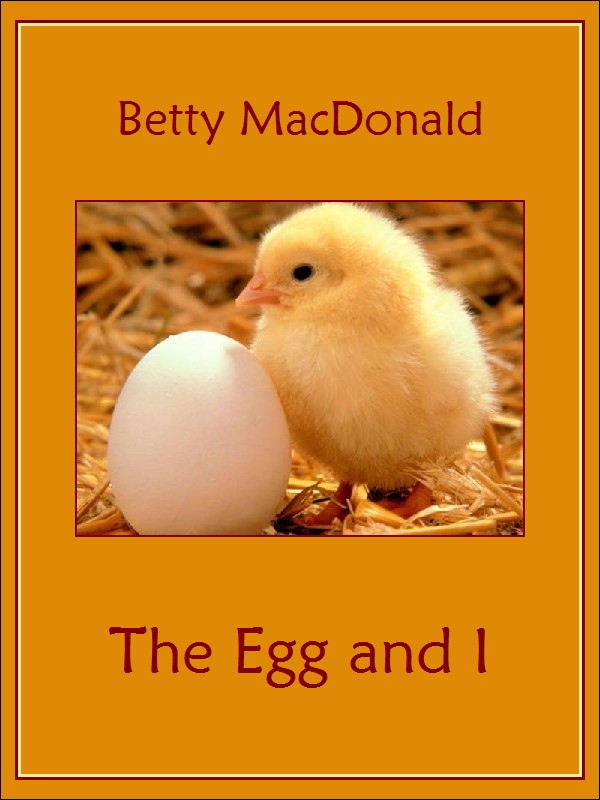 THE EGG AND I BY BETTY MACDONALD J B LIPPINCOTT COMPANY PHILADELPHIA NEW YORK - photo 1