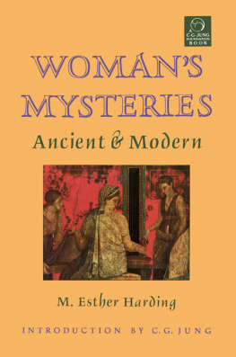 Mary Esther Harding Womans Mysteries, Ancient and Modern: A Psychological Interpretation of the Feminine Principle as Portrayed in Myth, Story, and Dreams