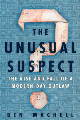 Ben Machell - The Unusual Suspect: The Rise and Fall of a Modern-Day Outlaw