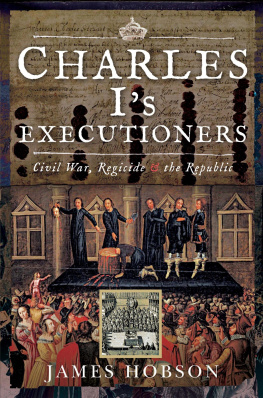 James Hobson - Charles Is Executioners: Civil War, Regicide and the Republic