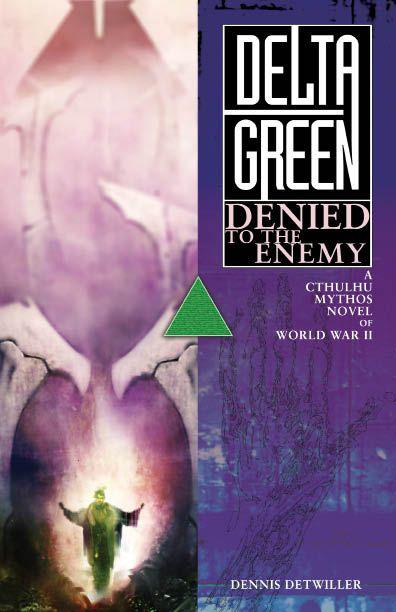 Delta Green Denied to the Enemy The Cthulhu Mythos during the Second World - photo 1