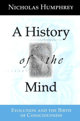 Nicholas Humphrey - A History of the Mind: Evolution and the Birth of Consciousness