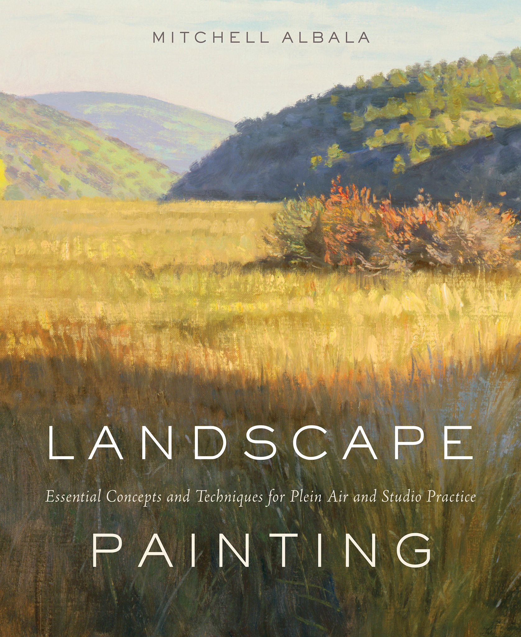 Landscape painting Essential Concepts and Techniques for Plein Air and Studio Practice - photo 1