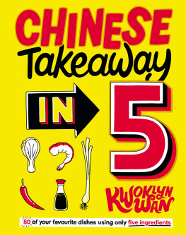 Wan - Chinese Takeaway in 5: 80 of Your Favourite Dishes Using Only Five Ingredients