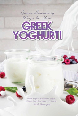 Blomgren - Some Amazing Ways to Use Greek Yoghurt!: Greek Yoghurt Recipes to Taste Without Stepping Away from Home!