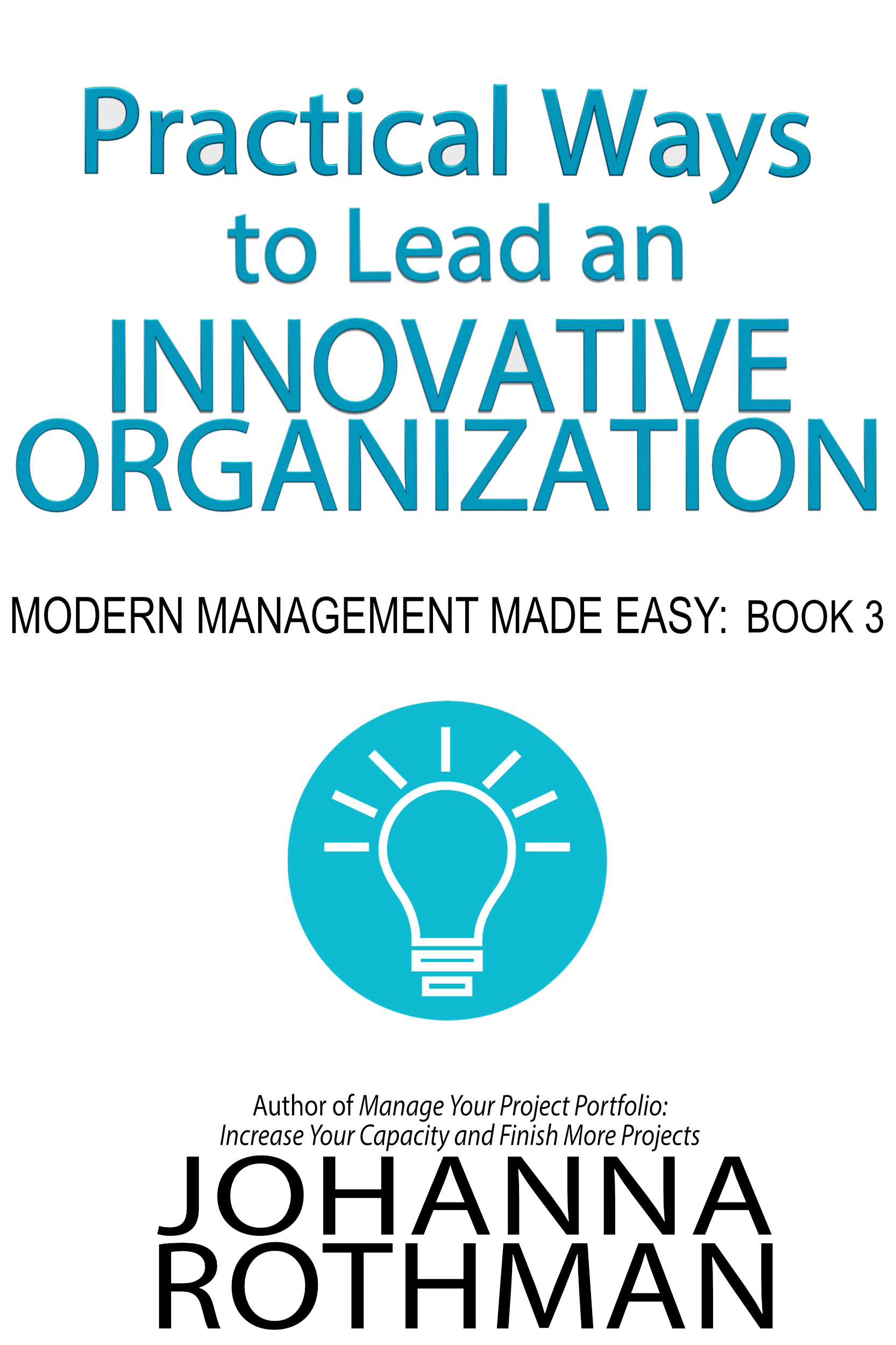 Practical Ways to Lead an Innovative Organization Modern Management Made Easy - photo 1