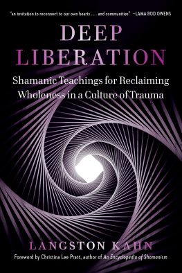 Langston Kahn - Deep Liberation: Shamanic Tools for Reclaiming Wholeness in a Culture of Trauma