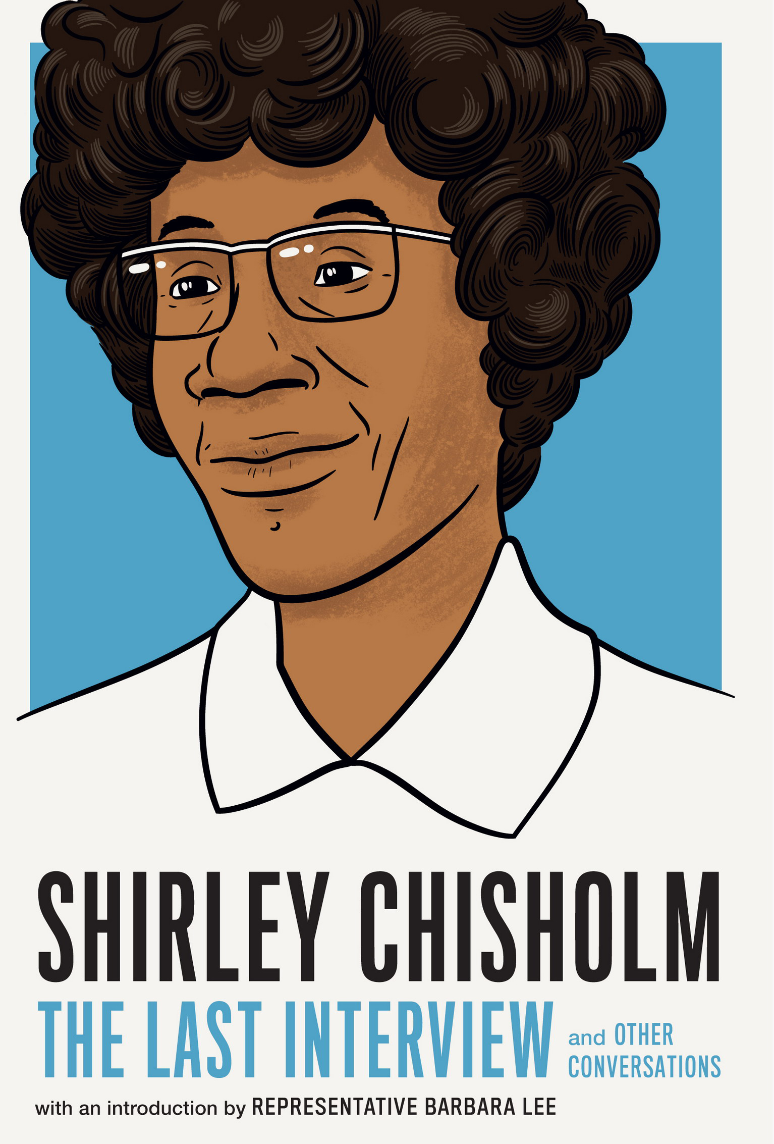 SHIRLEY CHISHOLM THE LAST INTERVIEW AND OTHER CONVERSATIONS Copyright 2020 by - photo 1