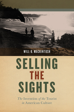 Will B. Mackintosh Selling the Sights: The Invention of the Tourist in American Culture