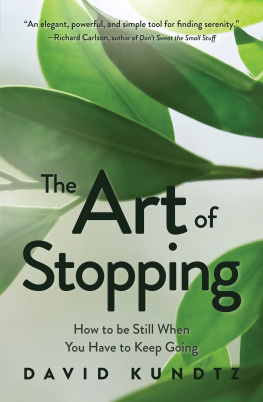 David Kundtz - The Art of Stopping: How to Be Still When You Have to Keep Going