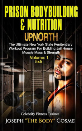 Cosme Prison BodyBuilding & Nutrition: UPNORTH: The Ultimate New York State Penitentiary Workout Program for Building Jail House Muscle Mass & Strength.