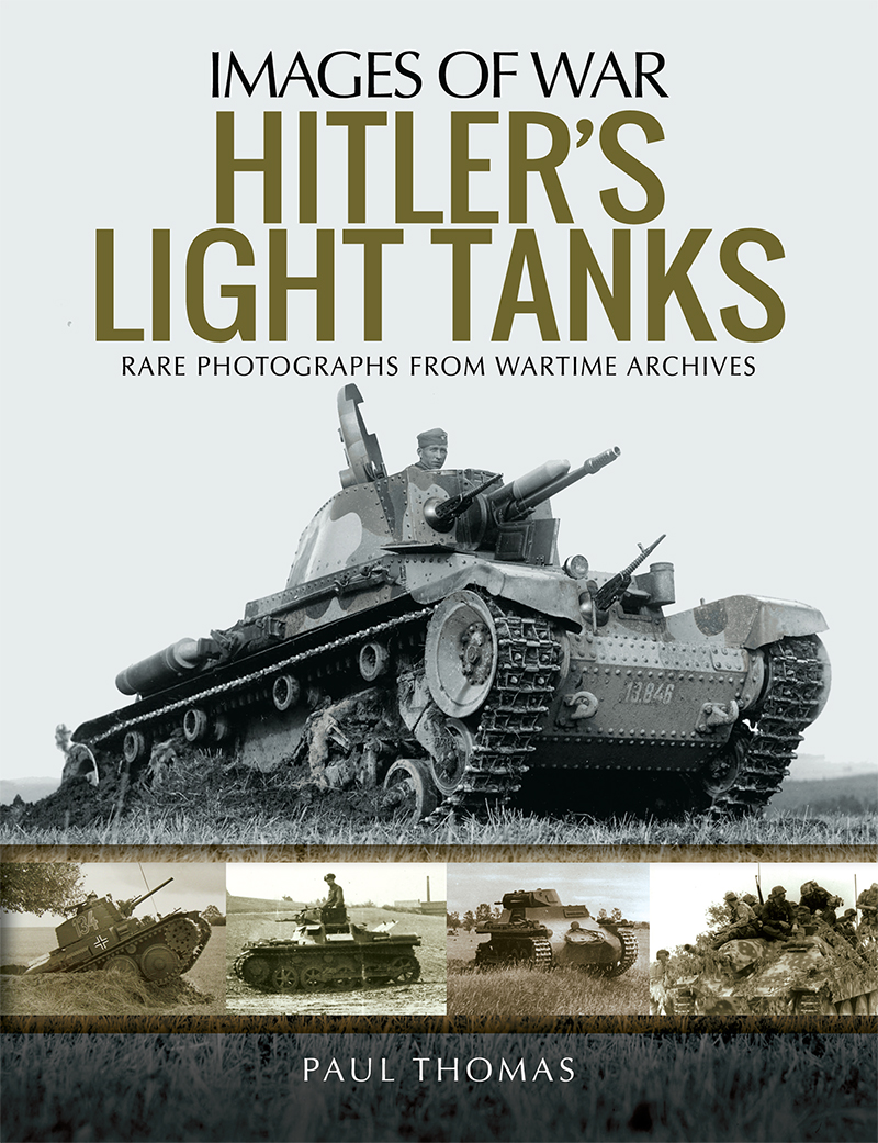 IMAGES OF WAR HITLERS LIGHT TANKS RARE PHOTOGRAPHS FROM WARTIME ARCHIVES Paul - photo 1