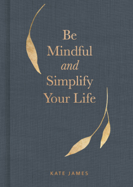 Kate James - Be Mindful and Simplify Your Life