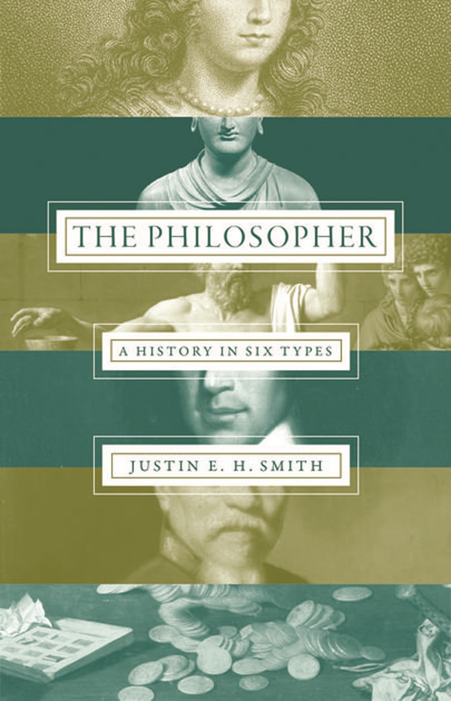 THE PHILOSOPHER THE PHILOSOPHER A HISTORY IN SIX TYPES JUSTIN E H SMITH - photo 1