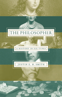 Justin E. H. Smith - The Philosopher: A History in Six Types