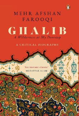 Mehr Afshan Farooqi - Ghalib: A Wilderness At My Doorstep - A Critical Biography