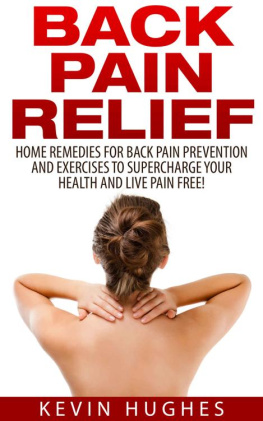 Hughes - Back Pain Relief: Home Remedies For Back Pain Prevention And Exercises To Supercharge Your Health And Live Pain Free!