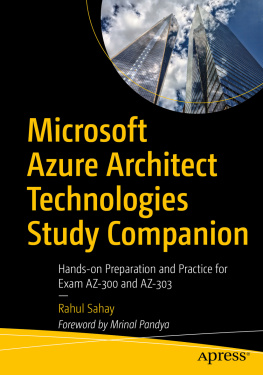 Rahul Sahay Microsoft Azure Architect Technologies Study Companion: Hands-on Preparation and Practice for Exam AZ-300 and AZ-303
