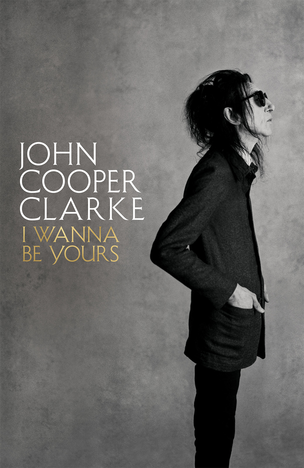 CONTENTS JOHN COOPER CLARKE I WANNA BE YOURS In memory of my late nephew - photo 1