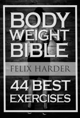 Felix Harder - Bodyweight: Bodyweight Bible: 44 Best Exercises To Add Strength And Muscle (Bodyweight Training, Bodyweight Exercises, Bodyweight Bodybuilding, Calisthenics, ... For Beginners) (Bodybuilding Series)