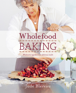 Blereau - Wholefood Baking: Wholesome ingredients for delicious results