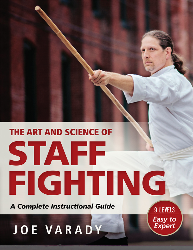 JOE VARADY The Art and Science of Staff Fighting A COMPLETE INSTRUCTIONAL - photo 1