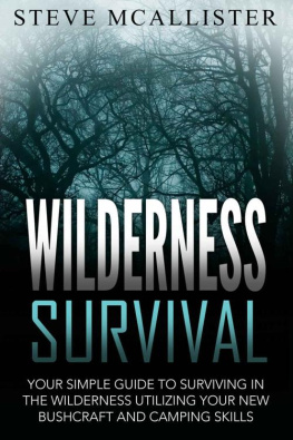 Mcalister - WILDERNESS SURVIVAL: Your Simple Guide to Surviving in the Wilderness Utilizing Your New Bushcraft and Camping Skills