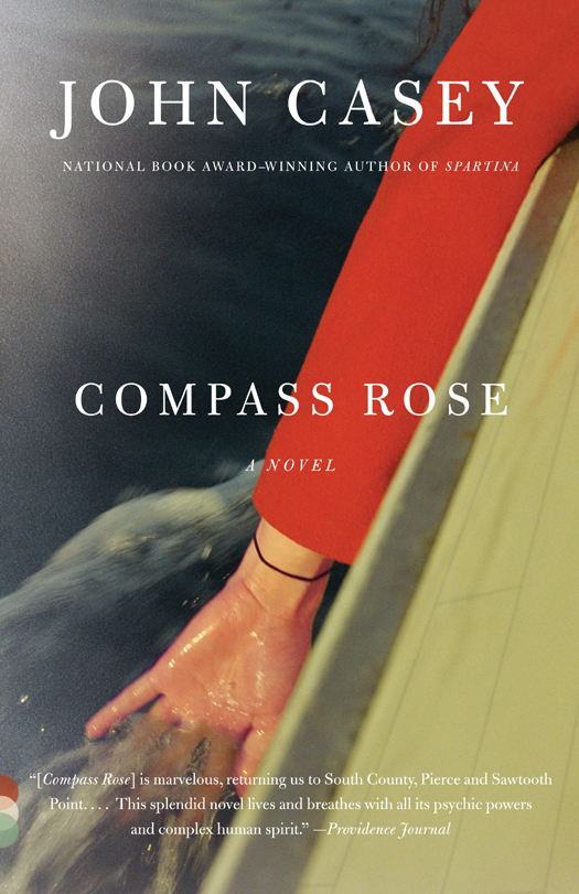 Acclaim for John Caseys Compass Rose Splendid By the end of the book - photo 1