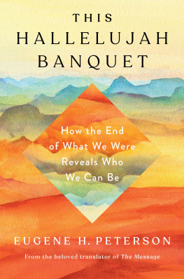 Eugene H. Peterson - This Hallelujah Banquet: How the End of What We Were Reveals Who We Can Be