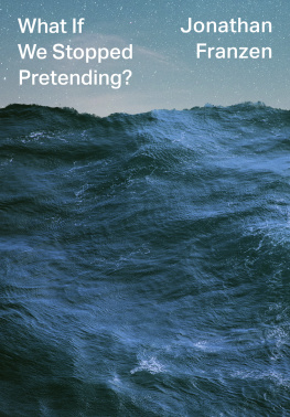 Jonathan Franzen What If We Stopped Pretending?