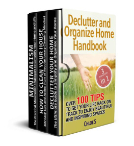 S - Declutter and Organize Home Handbook: 3 Manuscripts- Over 100 Tips to Get Your Life Back on Track to Enjoy Beautiful and Inspiring Spaces