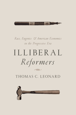 Thomas C. Leonard - Illiberal Reformers: Race, Eugenics, and American Economics in the Progressive Era