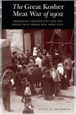 Scott D. Seligman - The Great Kosher Meat War of 1902: Immigrant Housewives and the Riots That Shook New York City