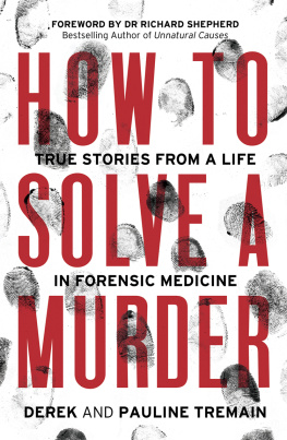 Derek Tremain - How to Solve a Murder: True Stories from a Life in Forensic Medicine