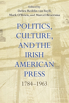 Debra Reddin Van Tuyll Politics, Culture, and the Irish American Press