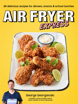 Georgievski - Air Fryer Express: 60 Delicious Recipes for Dinners, Snacks and School Lunches